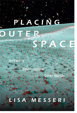 Placing Outer Space  An Earthly Ethnography of Other Worlds